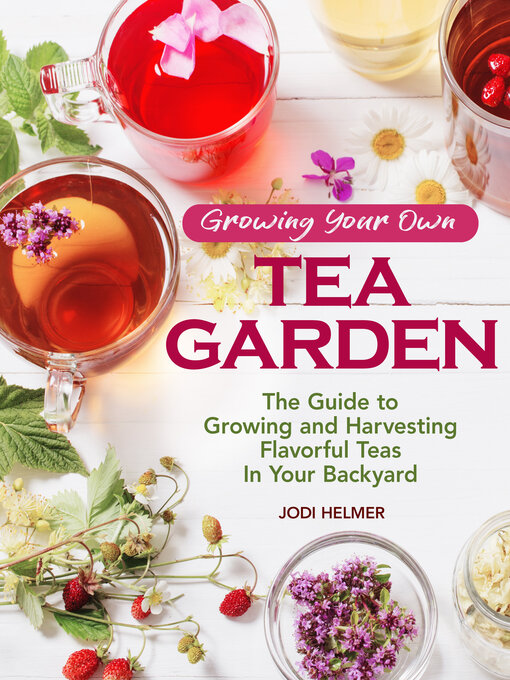 Title details for Growing Your Own Tea Garden by Jodi Helmer - Wait list